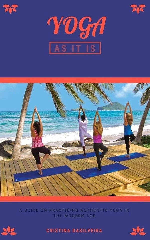 Yoga As It Is: A guide on practicing authentic yoga in the modern age